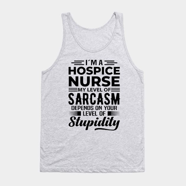 I'm A Hospice Nurse Tank Top by Stay Weird